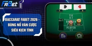 Baccarat FABET 2026 - Bùng Nổ Ván Cược Siêu Kịch Tính