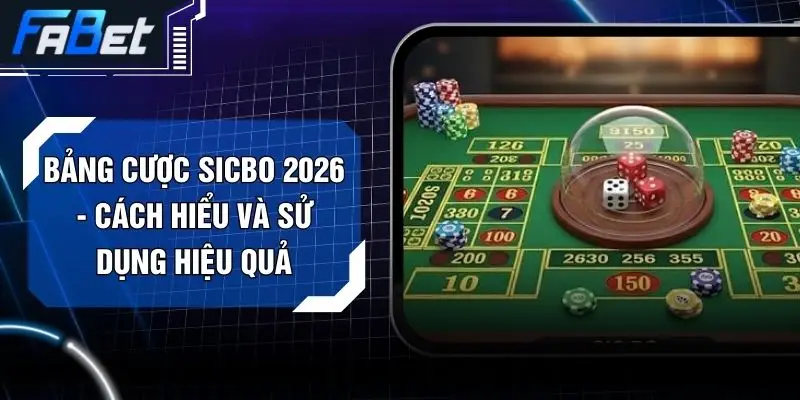 Bảng Cược Sicbo 2026 - Cách Hiểu Và Sử Dụng Hiệu Quả