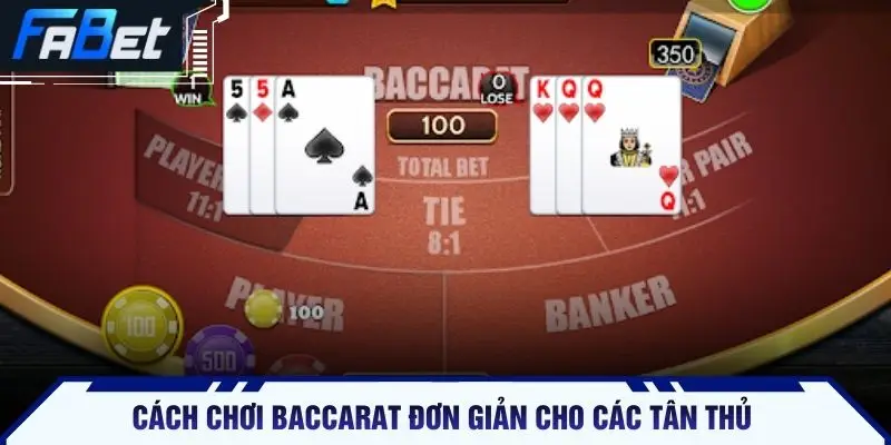 Cách chơi Baccarat đơn giản cho các tân thủ 