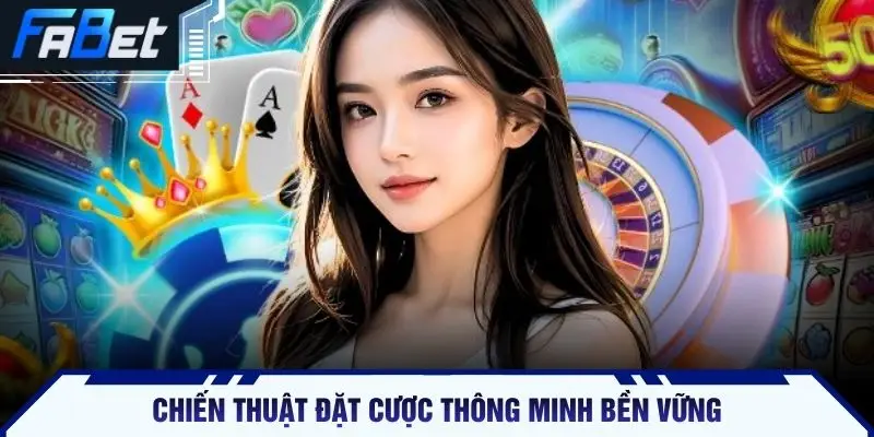 Chiến thuật đặt cược thông minh bền vững