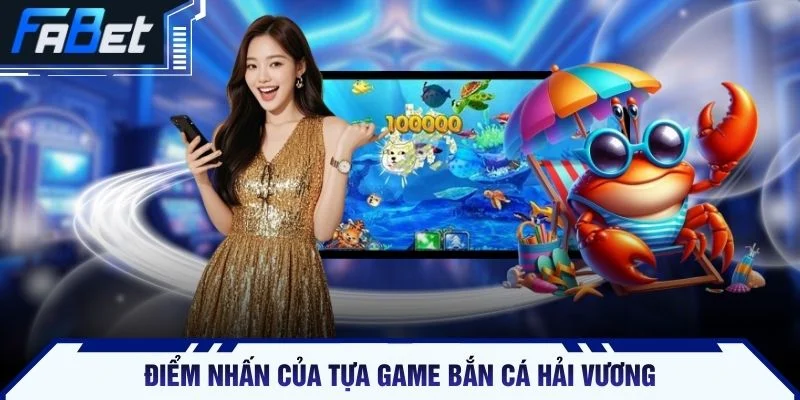 Điểm nhấn của tựa game bắn cá Hải Vương