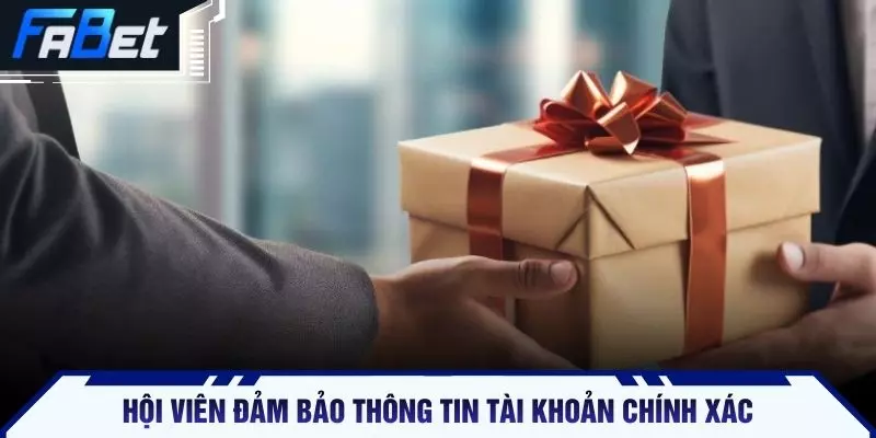 Hội viên đảm bảo thông tin tài khoản chính xác