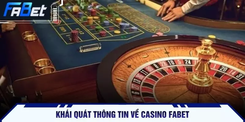 Khái quát thông tin về casino FABET