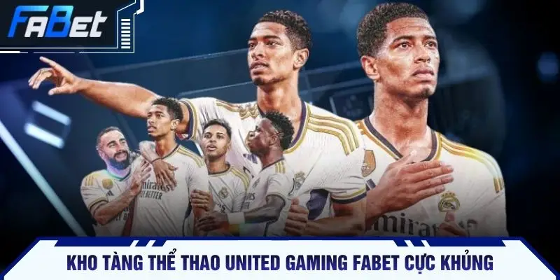 Kho tàng thể thao United Gaming FABET cực khủng