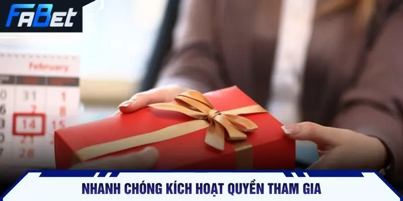 Nhanh chóng kích hoạt quyền tham gia