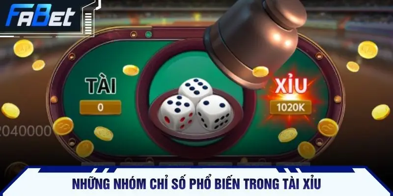 Những nhóm chỉ số phổ biến trong tài xỉu