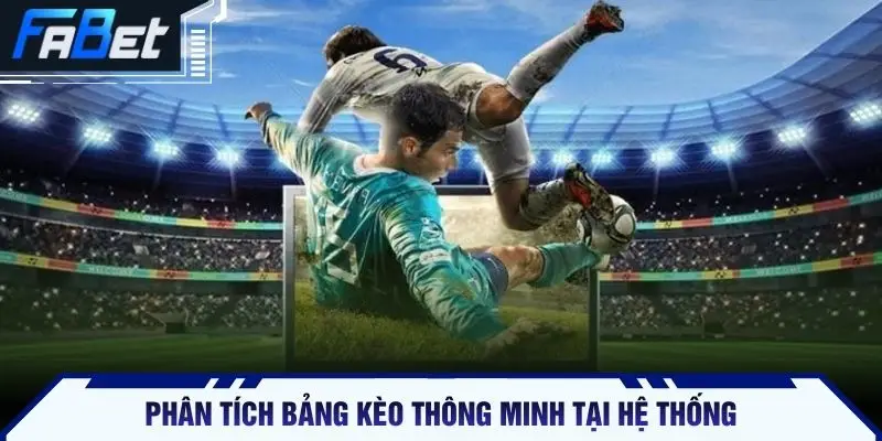 Phân tích bảng kèo thông minh tại hệ thống
