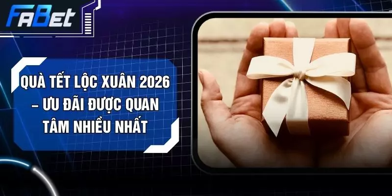 Quà Tết Lộc Xuân 2026 – Ưu Đãi Được Quan Tâm Nhiều Nhất