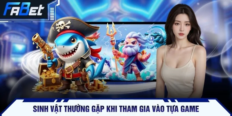 Sinh vật thường gặp khi tham gia vào tựa game
