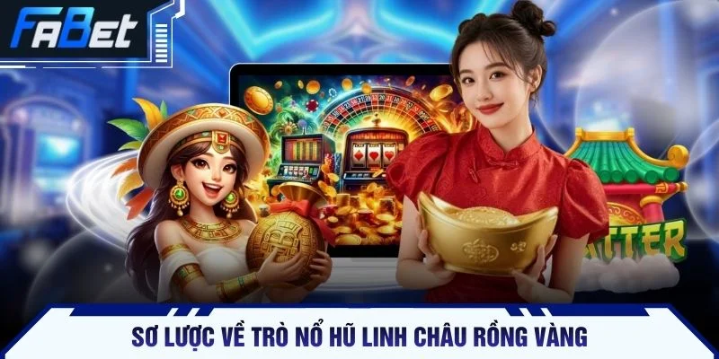 Sơ lược về trò nổ hũ linh châu rồng vàng
