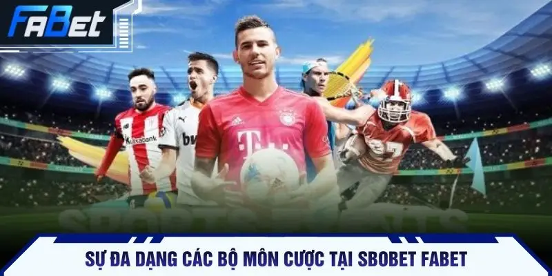 Sự đa dạng các bộ môn cược tại Sbobet FABET