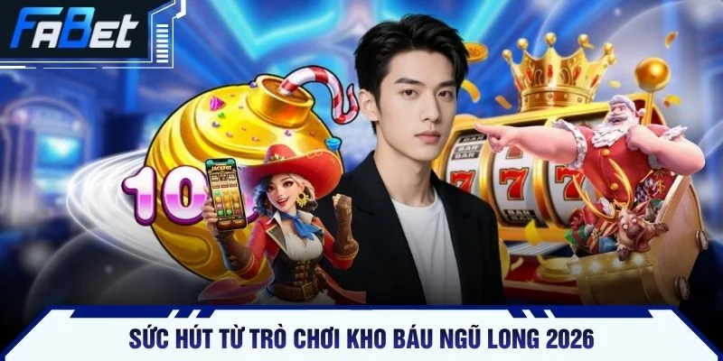 Sức hút từ trò chơi kho báu ngũ long 2026