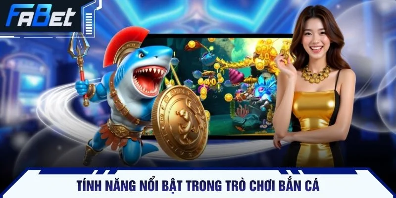 Tính năng nổi bật trong trò chơi bắn cá