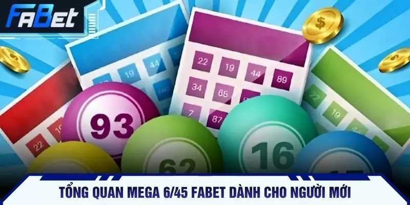 Tổng quan Mega 6/45 FABET dành cho người mới
