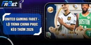 United Gaming FABET - Lộ Trình Chinh Phục Kèo Thơm 2026
