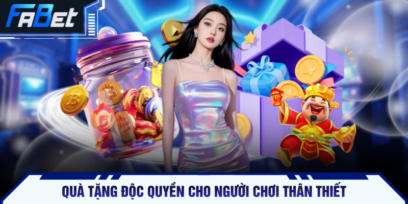 Quà tặng độc quyền cho người chơi thân thiết